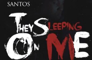 Santos – They Sleeping On Me