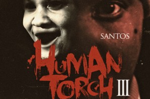 Santos – The Human Torch 3 (Mixtape) (Hosted by DJ Drama)
