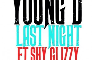 Young D – Last Night Ft. Shy Glizzy