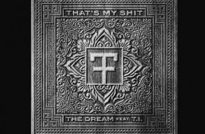 The Dream – That’s My Shit Ft T.I.