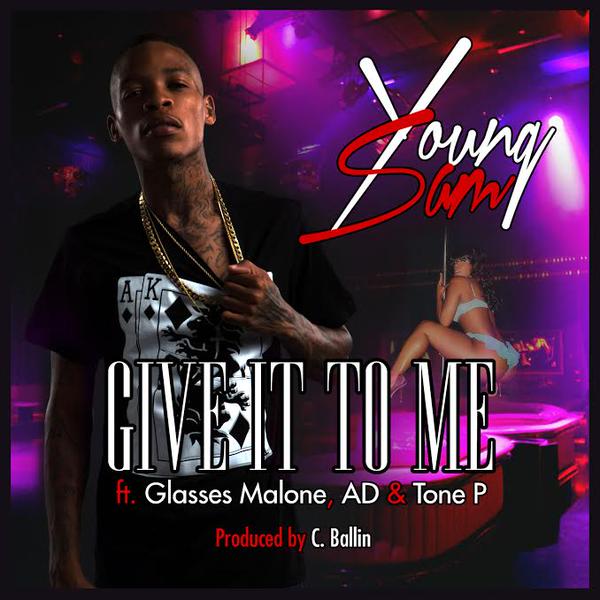 B5PRDlSCAAAHk3M Young Sam x Glasses Malone x AD x Tone P - Give It To Me  