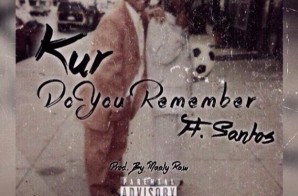 Kur – Do You Remember Ft. Santos (Prod by Maaly Raw)