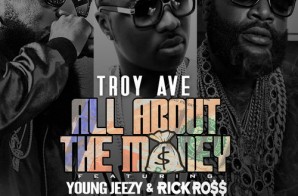 Troy Ave – All About The Money (Remix) Ft. Jeezy & Rick Ross