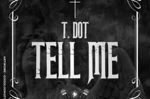 T.Dot – Tell Me