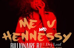 Billionaire B x Dej Loaf – U Me & Hennessy (Billionaire Remix)