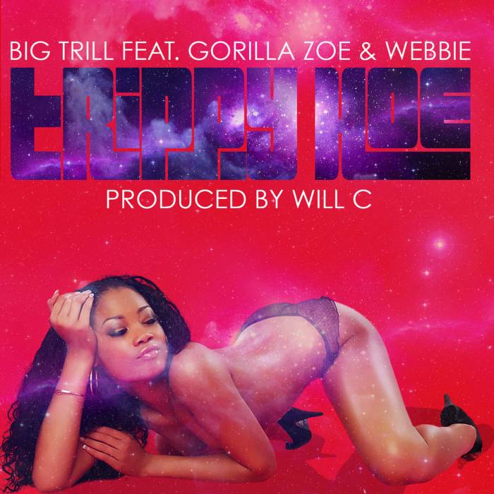 unnamed-81 Big Trill - Trippy Hoe Ft. Gorilla Zoe & Webbie (Prod. By Will C) 