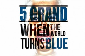 5 Grand – When The World Turns Blue (Video)