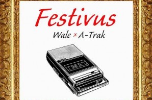 Wale x A-Trak – Festivus (Mixtape)