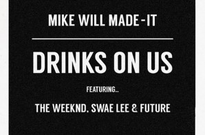 Mike WiLL Made It – Drinks On Us ft. The Weeknd, Swae Lee, & Future (Remix)