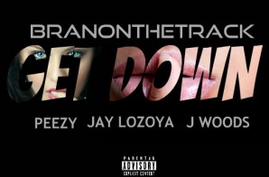 BranOnTheTrack – Get Down feat. Jay Lozoya, Peezy & J Woods
