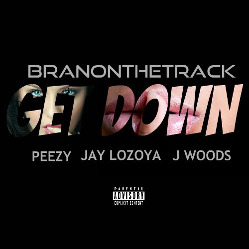 branonthetrack-Get-Down-feat.-Jay-Lozoya-Peezy-J-Woods-1-500x500 BranOnTheTrack - Get Down feat. Jay Lozoya, Peezy & J Woods  