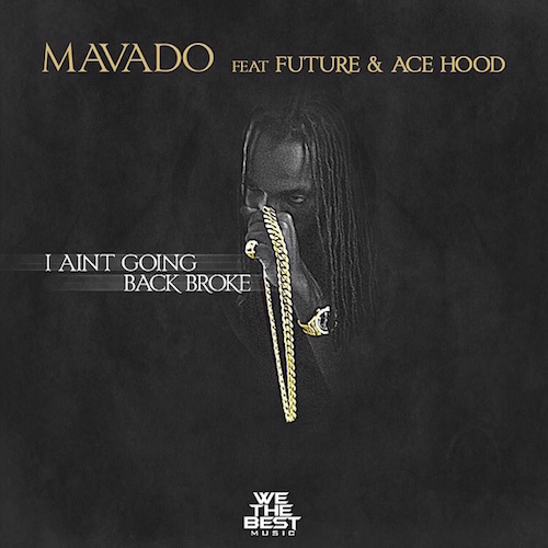 mavado-i-aint-going-back-broke-ft-future-ace-hood-HHS1987-2015 Mavado - I Ain't Going Back Broke Ft. Future & Ace Hood  
