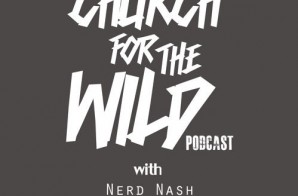 Nerd Nash, Jamisa, & Regular Ass Ron Present “Church For The Wild” (Episode 7) (Podcast)