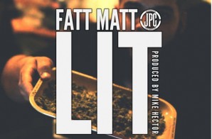 Fatt Matt – Lit (Prod. By Mike Hector)