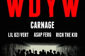 Carnage – WDYW Ft. A$AP Ferg, Rich The Kid & Lil Uzi Vert (AraabMuzik Remix)