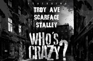 DJ EFN – Who’s Crazy Ft. Troy Ave, Scarface & Stalley