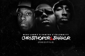 Celebrity x Mike Larry x Santos – Christopher L Shakur (Freestyle)