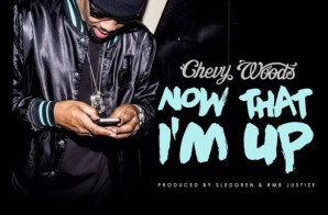 Chevy Woods – Now That I’m Up (Prod. By RMBjustize & Sledgren)