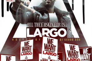 Largo – All They Askin For Is Largo (Mixtape)