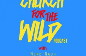 Nerd Nash, Regular Ass Ron, & Jamisa Present: Church For The Wild (Podcast) (Episode 11)