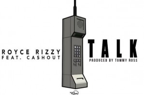 Royce Rizzy x Ca$h Out – Talk (Prod. by Tommy Ross)