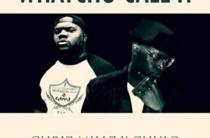 Chriz Millz & Chulo – Whatchu Call It (Produced By Ricky Racks)