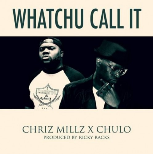 whatchucallit-497x500 Chriz Millz & Chulo - Whatchu Call It (Produced By Ricky Racks)  