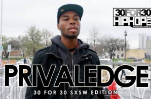 Privaledge – 30 For 30 Freestyle (2015 SXSW Edition) (Video)