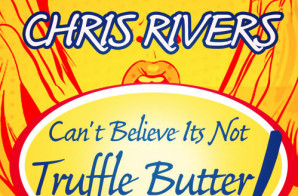 Chris Rivers – Can’t Believe It’s Not Truffle Butter (Freestyle)
