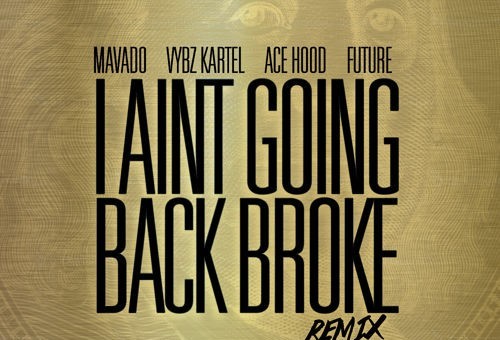 Mavado – I Ain’t Going Back Broke Ft. Ace Hood, Future & Vybz Kartel