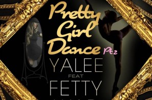 Yalee – Pretty Girl Dance Pt. 2 Ft. Fetty Wap