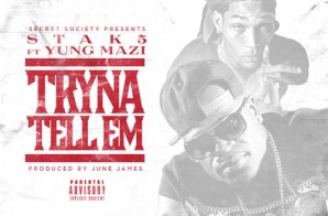 Stak5 x Yung Mazi – Tryna Tell Em (Prod. By June James)