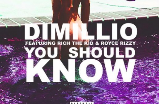 Dimillio – You Should Know Ft. Rich The Kid & Royce Rizzy