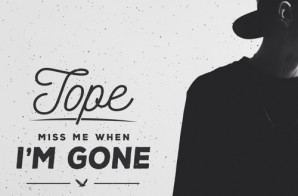 TOPE – Miss Me When I’m Gone Ft. Dizz