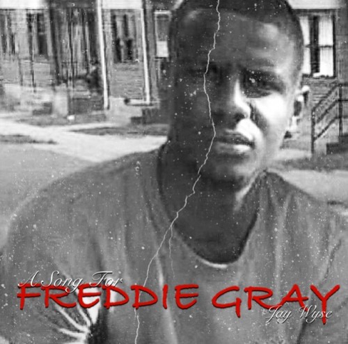 freddie-500x494 Jay Wyse - A Song For Freddie Gray  