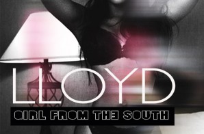 Lloyd – Girl From The South (Prod. By Greystone Park)