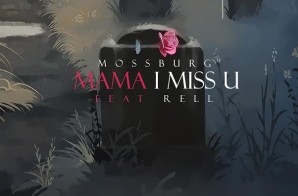 Mossburg – Mama I Miss You Ft. Rell
