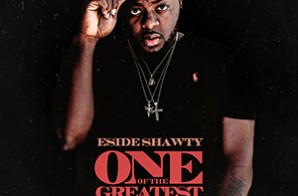 ESide Shawty Drops “One Of The Greatest” Mixtape Hosted By DJ Drama (Stream)