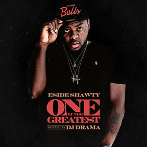 300x3001 ESide Shawty Drops "One Of The Greatest" Mixtape Hosted By DJ Drama (Stream) 