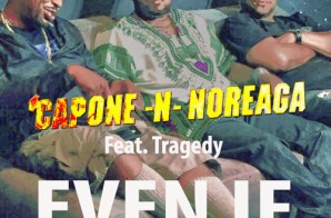 Capone-N-Noreaga – Even If ft. Tragedy Khadafi
