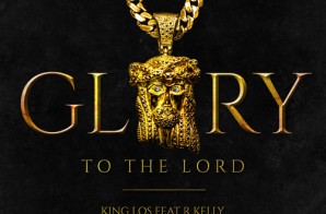 King Los – Glory To The Lord Ft. R Kelly