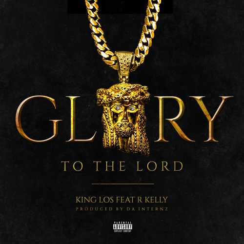 glory-to-the-lord King Los - Glory To The Lord Ft. R Kelly  