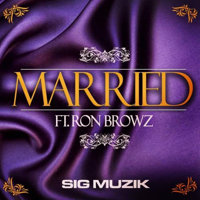 unnamed27 Sig Muzik - Married Ft. Ron Browz  