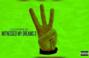 DJ Chophead – Witnessed My Dreams 3 (Mixtape)