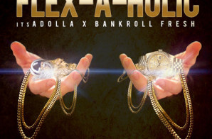 itsADOLLA – Flexaholic Ft. Bankroll Fresh