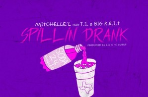 Mitchelle’l x T.I. x Big K.R.I.T – Spillin Drank (Remix) (Prod. by Lil C)