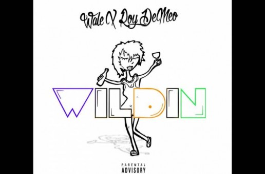 Roy DeMeo – Wildin Ft. Wale