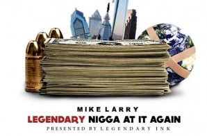 Mike Larry – Legendary Nigga At It Again (Mixtape) (Hosted by DJ Diamond Kutz)