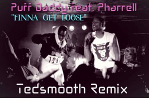 Puff Daddy – Finna Get Loose (Ted Smooth Remix) Ft. Pharrell