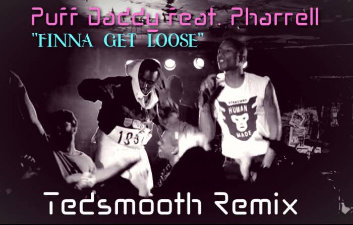 puff-finna-tedsmooth Puff Daddy – Finna Get Loose (Ted Smooth Remix) Ft. Pharrell  